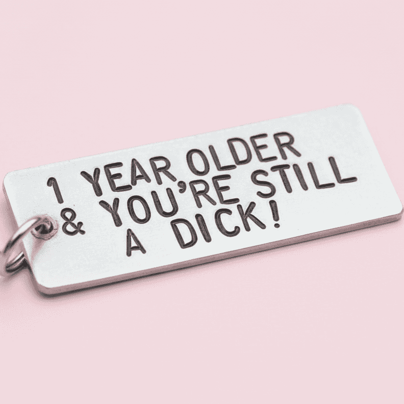 Funny Birthday Keychain 1 Year Older & Still A DICK