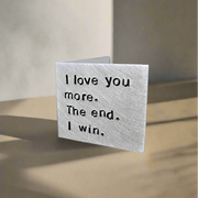 Personalised I Love You More The End I Win Metal Card Birthday