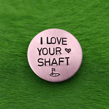 I Love Your Shaft Golf Ball Marker Funny Gifts Husband Boyfriend