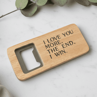 I Love You More The End I Win Funny Bottle Opener Dad Fathers Day