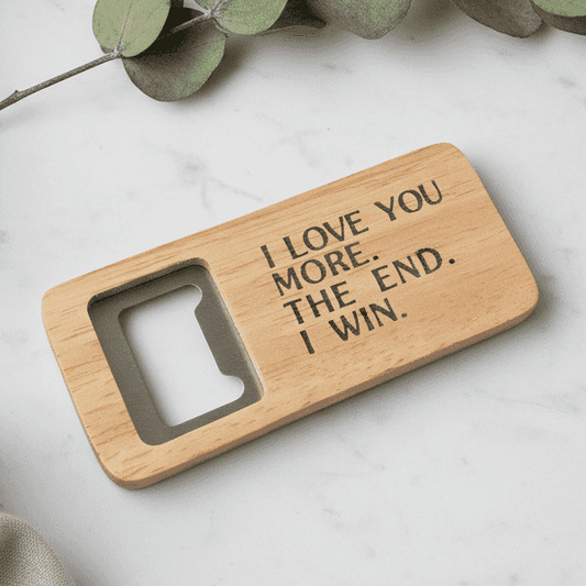 I Love You More The End I Win Funny Bottle Opener Dad Fathers Day