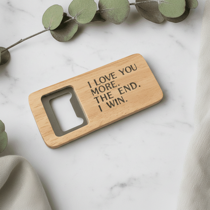 I Love You More The End I Win Funny Bottle Opener Dad Fathers Day
