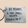 10 Years And She Still Hasn't Killed Me 10th Year Wedding Anniversary Gifts Aluminium Keychain