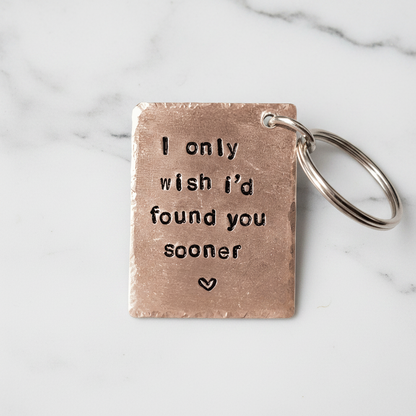 I Only Wish I'd Found You Sooner Keychain 