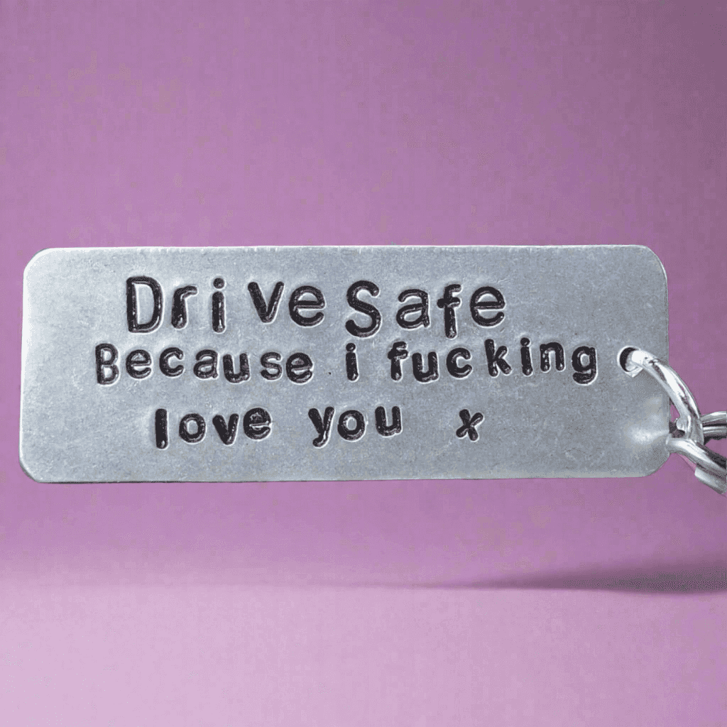 Drive Safe I Fucking Love You