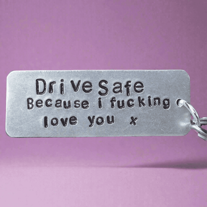 Drive Safe I Fucking Love You