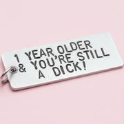 Funny Birthday Keychain 1 Year Older & Still A DICK