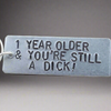 1 Year Older & Still A DICK Funny Gifts Keychain Keyring Birthday Novelty Offensive Present For Bff Friends