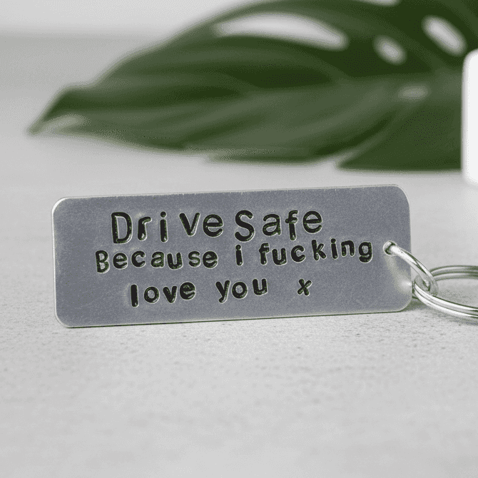 Drive Safe I Fucking Love You
