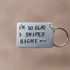 I'm So Glad I Swiped Right Funny Gifts for Him Her Boyfriend Keyring Cheeky Keychain Gifts