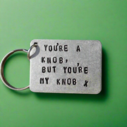 You're a Knob But You're MY Knob Funny Gifts For Men Him Her Keychain Keyring Personalised Cheeky Funny Boyfriend Husband