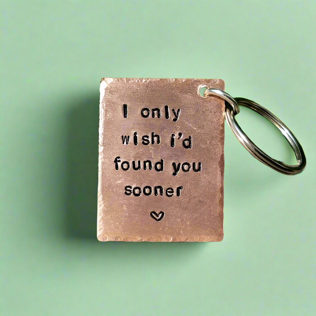 I Only Wish I'd Found You Sooner Copper Keychain Keyring