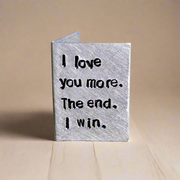 I Love You More The End I Win Personalised Miniature Hand Stamped Anniversary Card