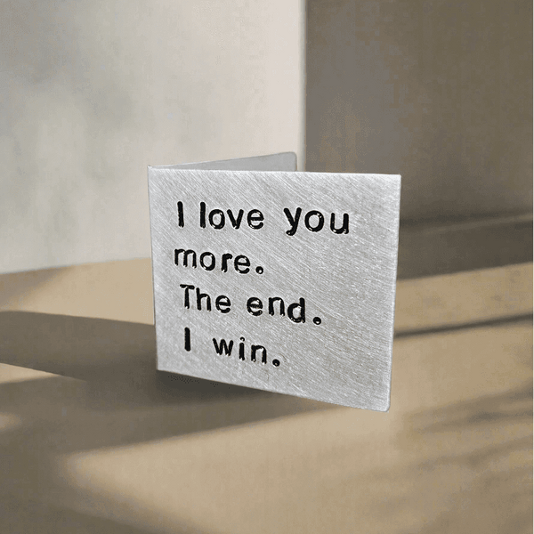 Personalised I Love You More The End I Win Metal Card Birthday