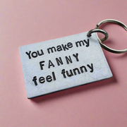 You make my FANNY Feel FUNNY Gifts for Him PERSONALISED Boyfriend Husband KeyRing Keychain Christmas