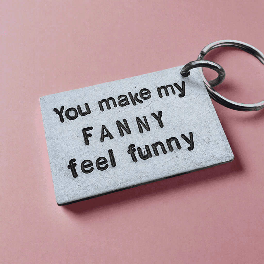You make my FANNY Feel FUNNY Keychain