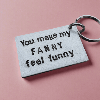You make my FANNY Feel FUNNY Keychain