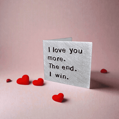Personalised I Love You More The End I Win Metal Card Birthday