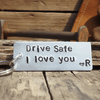 Drive Safe I Love You Keyring Gift for Him Her Men Keychain