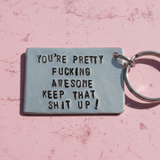 You're Pretty Fucking Awesome Keep That Shit Up Keychain