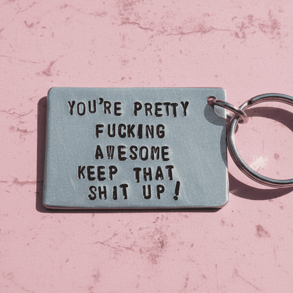 You're Pretty Fucking Awesome Keep That Shit Up Keychain