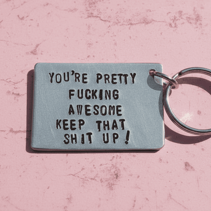 You're Pretty Fucking Awesome Keep That Shit Up Keychain