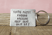 You're Pretty Fucking Awesome Keep That Shit Up Keychain