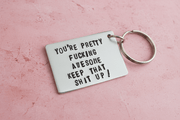 You're Pretty Fucking Awesome Keep That Shit Up Keychain