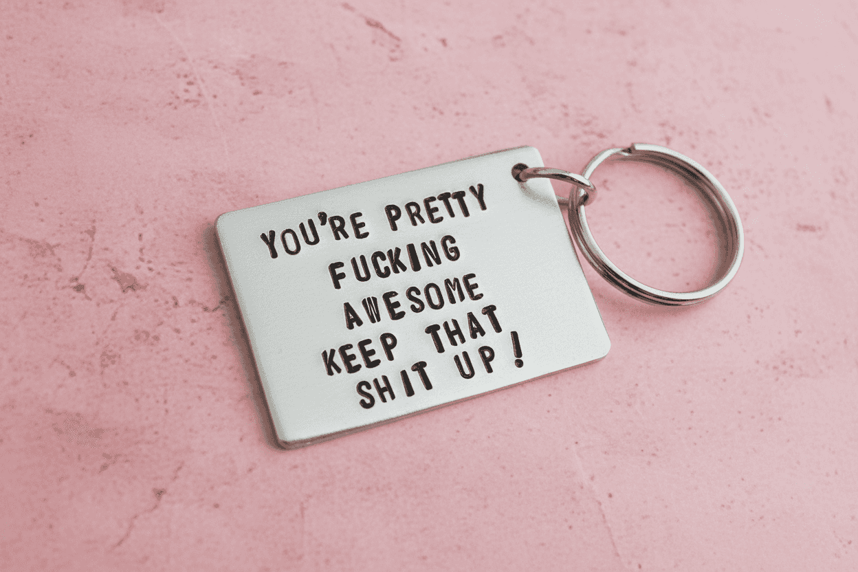 You're Pretty Fucking Awesome Keep That Shit Up Keychain