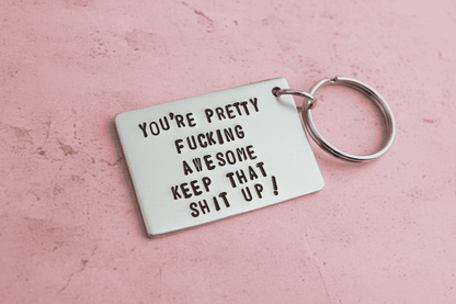 You're Pretty Fucking Awesome Keep That Shit Up Keychain