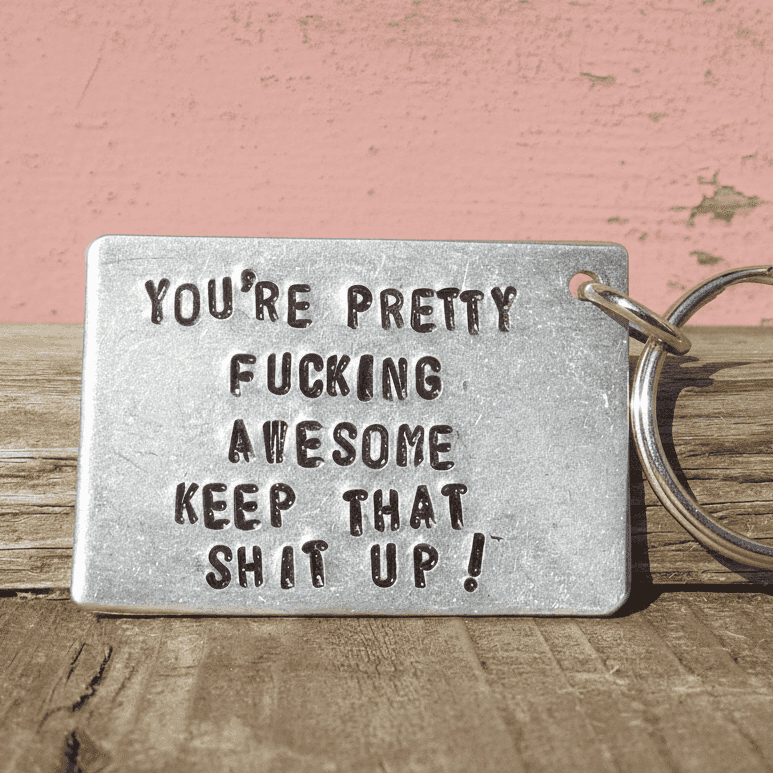 You're Pretty Fucking Awesome Keep That Shit Up Keychain