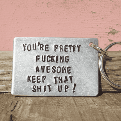 You're Pretty Fucking Awesome Keep That Shit Up Keychain