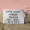 You're Pretty Fucking Awesome Keep That Shit Up Keychain