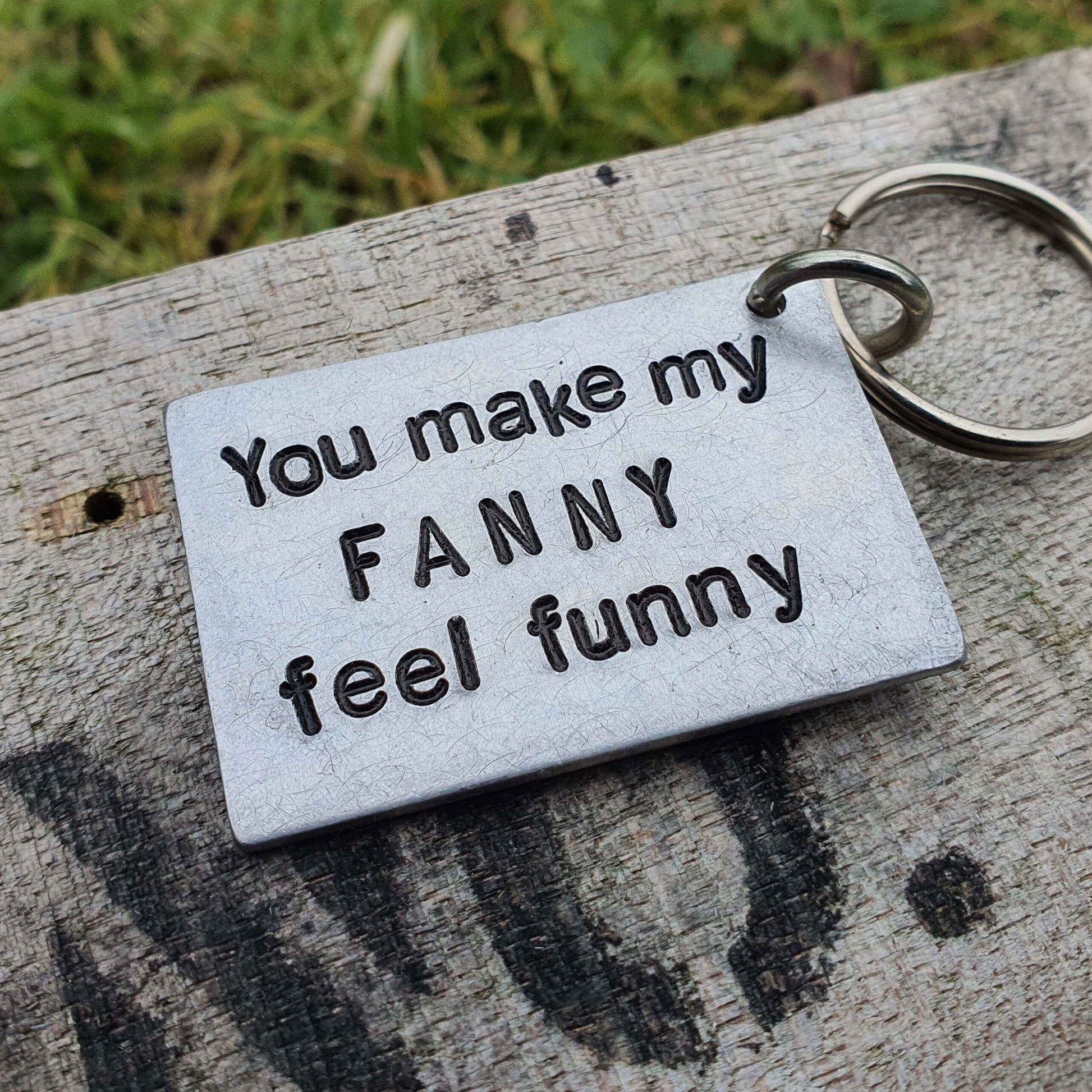 You make my FANNY Feel FUNNY Keychain