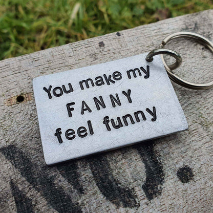 You make my FANNY Feel FUNNY Keychain