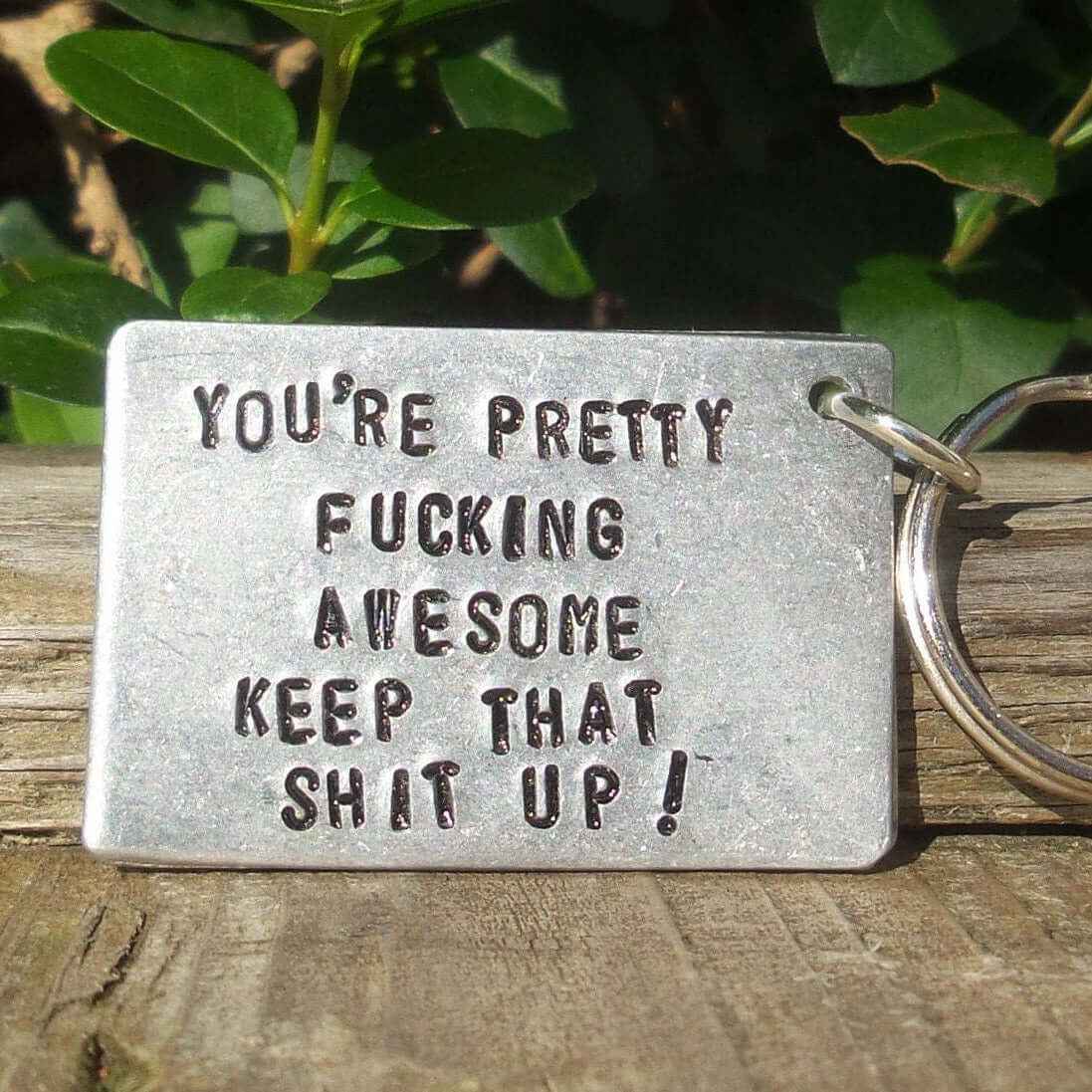 You're Pretty Fucking Awesome Keep That Shit Up Keychain