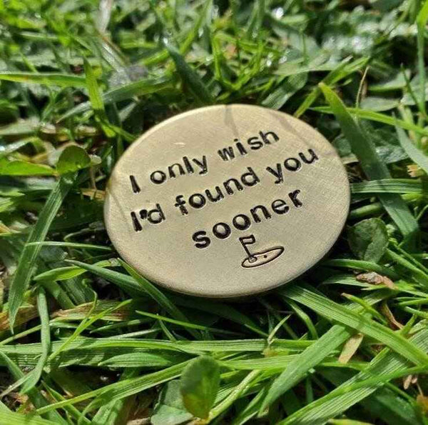 I Only Wish I'd Found You Sooner Brass Golf Ball Marker
