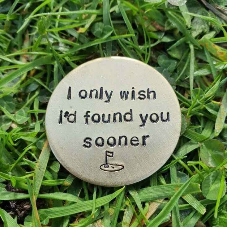 I Only Wish I'd Found You Sooner Brass Golf Ball Marker